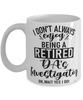 Funny District Attorneys Investigator Mug I Dont Always Enjoy Being a Retired DAs Investigator Oh Wait Yes I Do Coffee Cup White