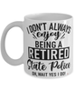 Funny State Police Mug I Dont Always Enjoy Being a Retired State Police Oh Wait Yes I Do Coffee Cup White