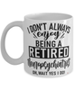 Funny Neuropsychiatrist Mug I Dont Always Enjoy Being a Retired Neuropsychiatrist Oh Wait Yes I Do Coffee Cup White