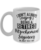 Funny Petrochemical Engineer Mug I Dont Always Enjoy Being a Retired Petrochemical Engineer Oh Wait Yes I Do Coffee Cup White