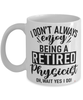 Funny Physicist Mug I Dont Always Enjoy Being a Retired Physicist Oh Wait Yes I Do Coffee Cup White
