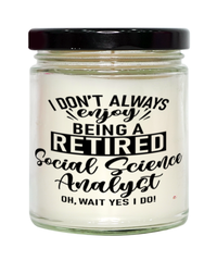 Funny Social Science Analyst Candle I Dont Always Enjoy Being a Retired Social Science Analyst Oh Wait Yes I Do 9oz Vanilla Scented Candles Soy Wax