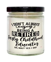 Funny Early Childhood Educator Candle I Dont Always Enjoy Being a Retired Early Childhood Educator Oh Wait Yes I Do 9oz Vanilla Scented Candles Soy Wax