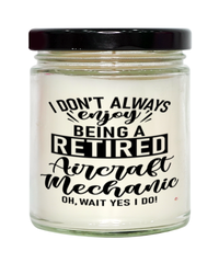 Funny Aircraft Mechanic Candle I Dont Always Enjoy Being a Retired Aircraft Mechanic Oh Wait Yes I Do 9oz Vanilla Scented Candles Soy Wax