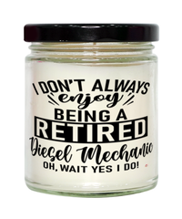 Funny Diesel Mechanic Candle I Dont Always Enjoy Being a Retired Diesel Mechanic Oh Wait Yes I Do 9oz Vanilla Scented Candles Soy Wax