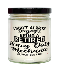 Funny Heavy Duty Mechanic Candle I Dont Always Enjoy Being a Retired Heavy Duty Mechanic Oh Wait Yes I Do 9oz Vanilla Scented Candles Soy Wax