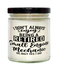 Funny Small Engine Mechanic Candle I Dont Always Enjoy Being a Retired Small Engine Mechanic Oh Wait Yes I Do 9oz Vanilla Scented Candles Soy Wax