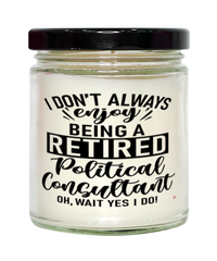 Funny Political Consultant Candle I Dont Always Enjoy Being a Retired Political Consultant Oh Wait Yes I Do 9oz Vanilla Scented Candles Soy Wax