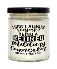 Funny Military Counselor Candle I Dont Always Enjoy Being a Retired Military Counselor Oh Wait Yes I Do 9oz Vanilla Scented Candles Soy Wax