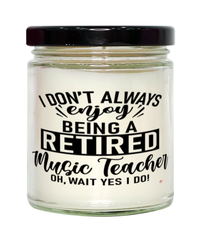 Funny Music Teacher Candle I Dont Always Enjoy Being a Retired Music Teacher Oh Wait Yes I Do 9oz Vanilla Scented Candles Soy Wax