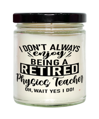 Funny Physics Teacher Candle I Dont Always Enjoy Being a Retired Physics Teacher Oh Wait Yes I Do 9oz Vanilla Scented Candles Soy Wax