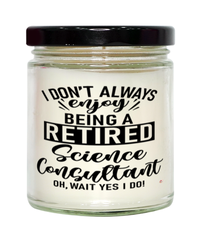 Funny Science Consultant Candle I Dont Always Enjoy Being a Retired Science Consultant Oh Wait Yes I Do 9oz Vanilla Scented Candles Soy Wax