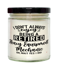 Funny Heavy Equipment Mechanic Candle I Dont Always Enjoy Being a Retired Heavy Equipment Mechanic Oh Wait Yes I Do 9oz Vanilla Scented Candles Soy Wax