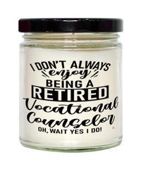 Funny Vocational Counselor Candle I Dont Always Enjoy Being a Retired Vocational Counselor Oh Wait Yes I Do 9oz Vanilla Scented Candles Soy Wax