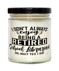 Funny School Librarian Candle I Dont Always Enjoy Being a Retired School Librarian Oh Wait Yes I Do 9oz Vanilla Scented Candles Soy Wax