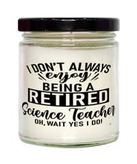 Funny Science Teacher Candle I Dont Always Enjoy Being a Retired Science Teacher Oh Wait Yes I Do 9oz Vanilla Scented Candles Soy Wax