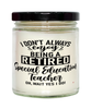 Funny Special Education Teacher Candle I Dont Always Enjoy Being a Retired Special Education Teacher Oh Wait Yes I Do 9oz Vanilla Scented Candles Soy Wax