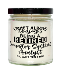 Funny Computer Systems Analyst Candle I Dont Always Enjoy Being a Retired Computer Systems Analyst Oh Wait Yes I Do 9oz Vanilla Scented Candles Soy Wax