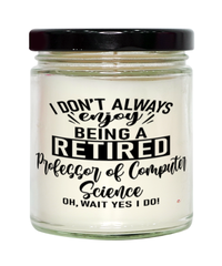 Funny Professor of Computer Science Candle I Dont Always Enjoy Being a Retired Professor of Computer Science Oh Wait Yes I Do 9oz Vanilla Scented Candles Soy Wax