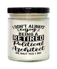 Funny Political Architect Candle I Dont Always Enjoy Being a Retired Political Architect Oh Wait Yes I Do 9oz Vanilla Scented Candles Soy Wax