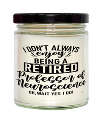 Funny Professor of Neuroscience Candle I Dont Always Enjoy Being a Retired Professor of Neuroscience Oh Wait Yes I Do 9oz Vanilla Scented Candles Soy Wax