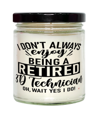 Funny 3D Technician Candle I Dont Always Enjoy Being a Retired 3D Tech Oh Wait Yes I Do 9oz Vanilla Scented Candles Soy Wax