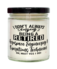 Funny Aerospace Engineering and Operations Technician Candle I Dont Always Enjoy Being a Retired Aerospace Engineering and Operations Tech Oh Wait Yes I Do 9oz Vanilla Scented Candles Soy Wax