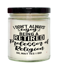 Funny Professor of Religion Candle I Dont Always Enjoy Being a Retired Professor of Religion Oh Wait Yes I Do 9oz Vanilla Scented Candles Soy Wax