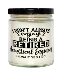 Funny Acoustical Engineer Candle I Dont Always Enjoy Being a Retired Acoustical Engineer Oh Wait Yes I Do 9oz Vanilla Scented Candles Soy Wax