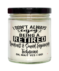 Funny Broadcast and Sound Engineering Technician Candle I Dont Always Enjoy Being a Retired Broadcast and Sound Engineering Tech Oh Wait Yes I Do 9oz Vanilla Scented Candles Soy Wax