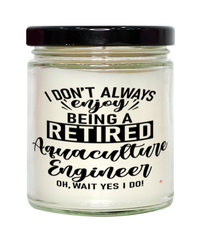 Funny Aquaculture Engineer Candle I Dont Always Enjoy Being a Retired Aquaculture Engineer Oh Wait Yes I Do 9oz Vanilla Scented Candles Soy Wax
