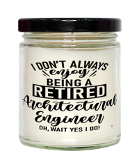 Funny Architectural Engineer Candle I Dont Always Enjoy Being a Retired Architectural Engineer Oh Wait Yes I Do 9oz Vanilla Scented Candles Soy Wax