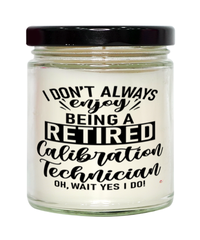 Funny Calibration Technician Candle I Dont Always Enjoy Being a Retired Calibration Tech Oh Wait Yes I Do 9oz Vanilla Scented Candles Soy Wax