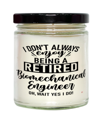 Funny Biomechanical Engineer Candle I Dont Always Enjoy Being a Retired Biomechanical Engineer Oh Wait Yes I Do 9oz Vanilla Scented Candles Soy Wax
