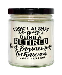 Funny Civil Engineering Technician Candle I Dont Always Enjoy Being a Retired Civil Engineering Tech Oh Wait Yes I Do 9oz Vanilla Scented Candles Soy Wax