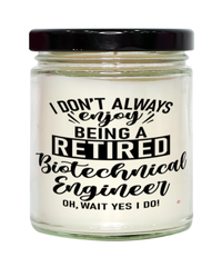 Funny Biotechnical Engineer Candle I Dont Always Enjoy Being a Retired Biotechnical Engineer Oh Wait Yes I Do 9oz Vanilla Scented Candles Soy Wax