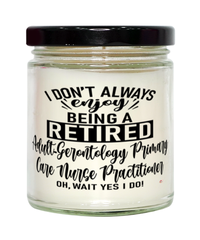 Funny Adult-Gerontology Primary Care Nurse Practitioner Candle I Dont Always Enjoy Being a Retired Adult-Gerontology Primary Care NP Oh Wait Yes I Do 9oz Vanilla Scented Candles Soy Wax