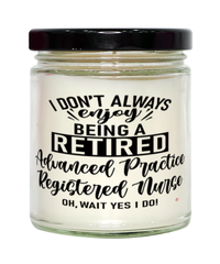 Funny Advanced Practice Registered Nurse Candle I Dont Always Enjoy Being a Retired Advanced Practice RN Oh Wait Yes I Do 9oz Vanilla Scented Candles Soy Wax