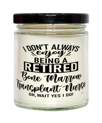 Funny Bone Marrow Transplant Nurse Candle I Dont Always Enjoy Being a Retired Bone Marrow Transplant Nurse Oh Wait Yes I Do 9oz Vanilla Scented Candles Soy Wax