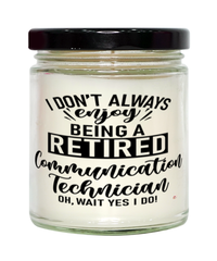 Funny Communication Technician Candle I Dont Always Enjoy Being a Retired Communication Tech Oh Wait Yes I Do 9oz Vanilla Scented Candles Soy Wax