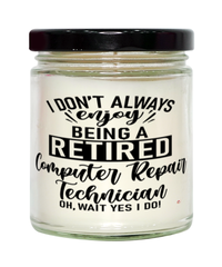 Funny Computer Repair Technician Candle I Dont Always Enjoy Being a Retired Computer Repair Tech Oh Wait Yes I Do 9oz Vanilla Scented Candles Soy Wax