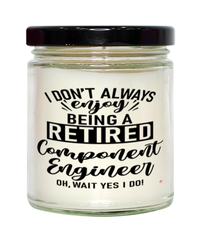 Funny Component Engineer Candle I Dont Always Enjoy Being a Retired Component Engineer Oh Wait Yes I Do 9oz Vanilla Scented Candles Soy Wax