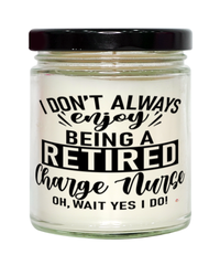 Funny Charge Nurse Candle I Dont Always Enjoy Being a Retired Charge Nurse Oh Wait Yes I Do 9oz Vanilla Scented Candles Soy Wax