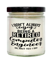 Funny Computer Engineer Candle I Dont Always Enjoy Being a Retired Computer Engineer Oh Wait Yes I Do 9oz Vanilla Scented Candles Soy Wax