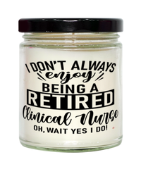 Funny Clinical Nurse Candle I Dont Always Enjoy Being a Retired Clinical Nurse Oh Wait Yes I Do 9oz Vanilla Scented Candles Soy Wax