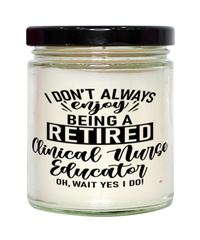 Funny Clinical Nurse Educator Candle I Dont Always Enjoy Being a Retired Clinical Nurse Educator Oh Wait Yes I Do 9oz Vanilla Scented Candles Soy Wax