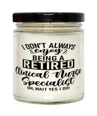 Funny Clinical Nurse Specialist (CNS) Candle I Dont Always Enjoy Being a Retired Clinical Nurse Specialist (CNS) Oh Wait Yes I Do 9oz Vanilla Scented Candles Soy Wax