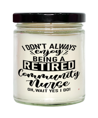 Funny Community Nurse Candle I Dont Always Enjoy Being a Retired Community Nurse Oh Wait Yes I Do 9oz Vanilla Scented Candles Soy Wax