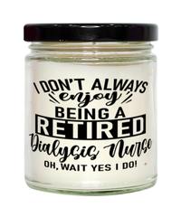 Funny Dialysis Nurse Candle I Dont Always Enjoy Being a Retired Dialysis Nurse Oh Wait Yes I Do 9oz Vanilla Scented Candles Soy Wax