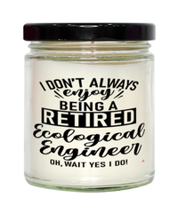 Funny Ecological Engineer Candle I Dont Always Enjoy Being a Retired Ecological Engineer Oh Wait Yes I Do 9oz Vanilla Scented Candles Soy Wax